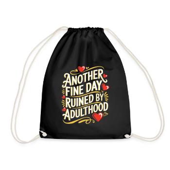 Another Fine Day Ruined By Adulthood Sarcasm - Drawstring Bag - black - Front