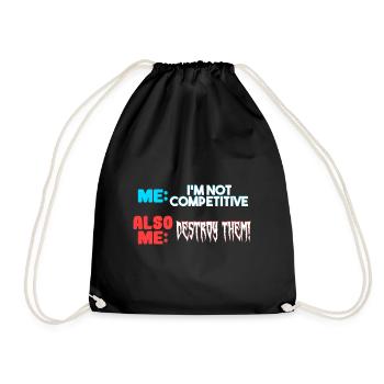 Me I m Not Competitive Also Me Destroy Them - Drawstring Bag - black - Front
