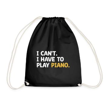 I Can't I Have To Play Klavier Instrument Pianist Mu - Turnbeutel - Schwarz - Vorne