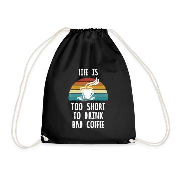LIFE IS TOO SHORT TO DRINK BAD COFFEE - Turnbeutel - Schwarz - Vorne