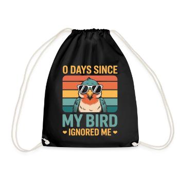 0 Days Since My Bird Ignored Me Bird Lover - Drawstring Bag - black - Front