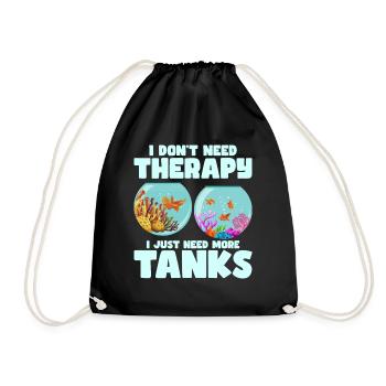 I Don't Need Therapy I Just Need More Tanks Fish K - Drawstring Bag - black - Front