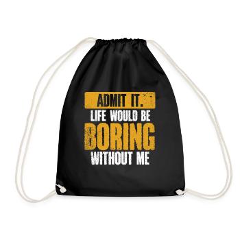 Avouez-le, la vie serait ennuyeuse sans moi - Sac de sport léger - noir - Devant