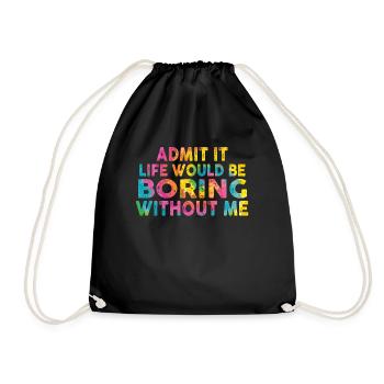 Avouez-le, la vie serait ennuyeuse sans moi - Sac de sport léger - noir - Devant