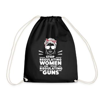 Hört auf, Frauen zu regulieren und fangt an, Waffen zu regulieren - Turnbeutel - Schwarz - Vorne