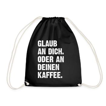 Glaub An Dich Oder An Deinen Kaffee - Turnbeutel - Schwarz - Vorne