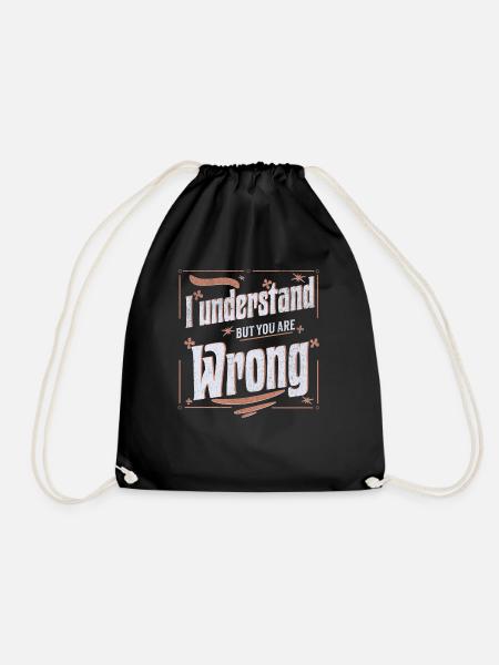 I understand but you are wrong - Drawstring Bag - black