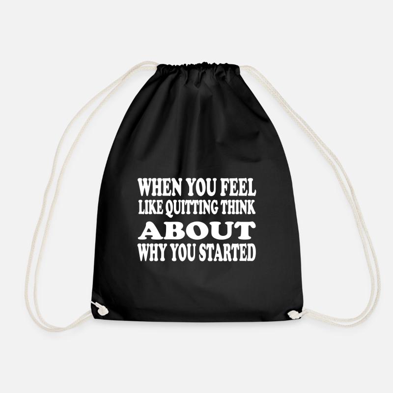 When You Feel Like Quitting Think About - Drawstring Bag - black