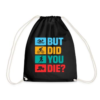 But did you die? Swim Cycle Run Triathlon - Drawstring Bag - black - Front