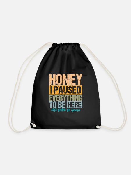 Honey I paused Everything to be Here - Turnbeutel - Schwarz