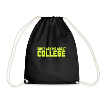 Don't ask me about college - Drawstring Bag - black - Front