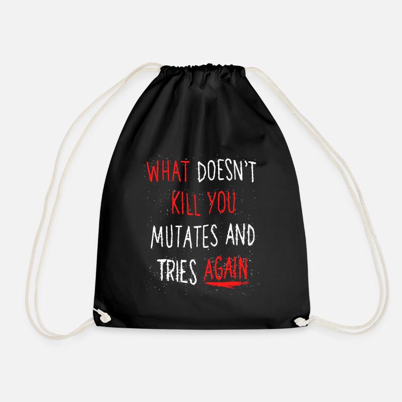 What doesn't kill you mutates and tries again - Drawstring Bag - black