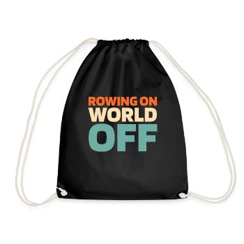 Rowing Rower Rowing On World Off - Drawstring Bag - black - Front