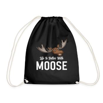 Life is better with moose! Funny moose saying - Drawstring Bag - black - Front
