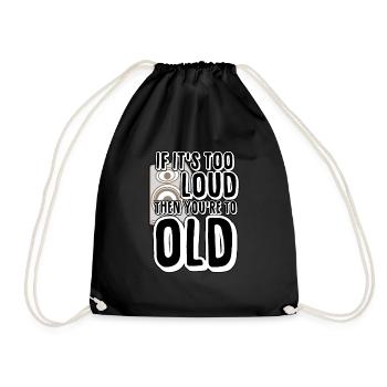 Too Loud - You're too old - Drawstring Bag - black - Front