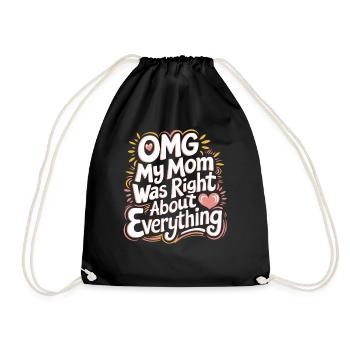 OMG My Mom Was Right About Everything 11 - Turnbeutel - Schwarz - Vorne