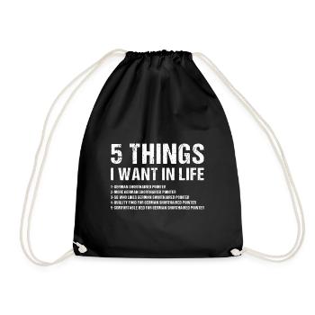 5 Things I Want In Life German Shorthaired Pointer - Drawstring Bag - black - Front