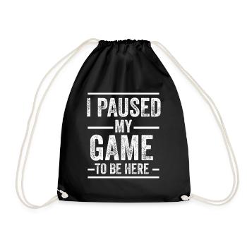 I Paused My Game To Be Here - Funny Gamer Gaming - Drawstring Bag - black - Front