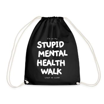 I'm on my stupid mental health walk | Funshirt - Turnbeutel - Schwarz - Vorne