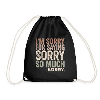 I'm Sorry For Saying Sorry So Much, Sorry | Funny - Drawstring Bag - black - Front