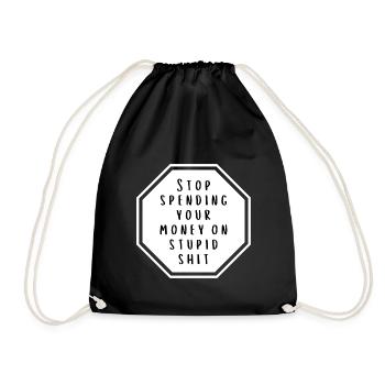 stop spending your money on stupid shit - Turnbeutel - Schwarz - Vorne