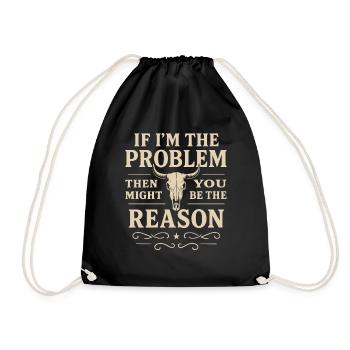 If I'm the problem, you're the reason - Drawstring Bag - black - Front