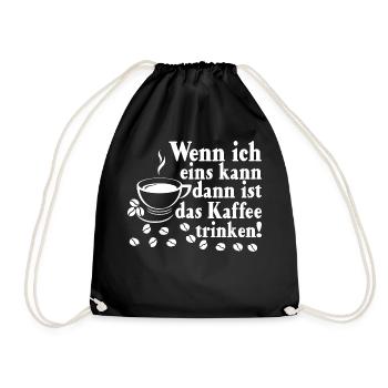 Wenn Ich Ein Was Kann Dann Ist Das Kaffee Trinken - Turnbeutel - Schwarz - Vorne