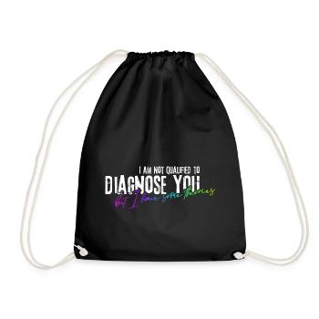 I am not qualified to diagnose you! - Drawstring Bag - black - Front