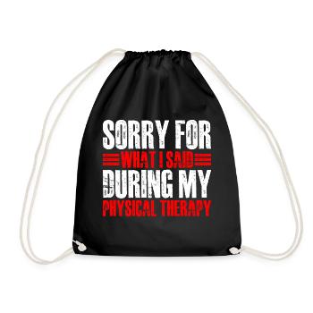 Sorry For What I Said During My Physical Therapy17 - Drawstring Bag - black - Front