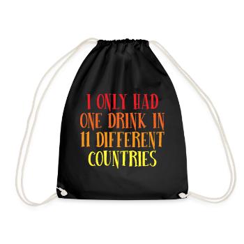 I Only Had One Drink In 11 Different Countries - Turnbeutel - Schwarz - Vorne