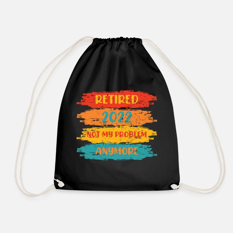RETIRED 2022 NOT MY PROBLEM ANYMORE - Drawstring Bag - black