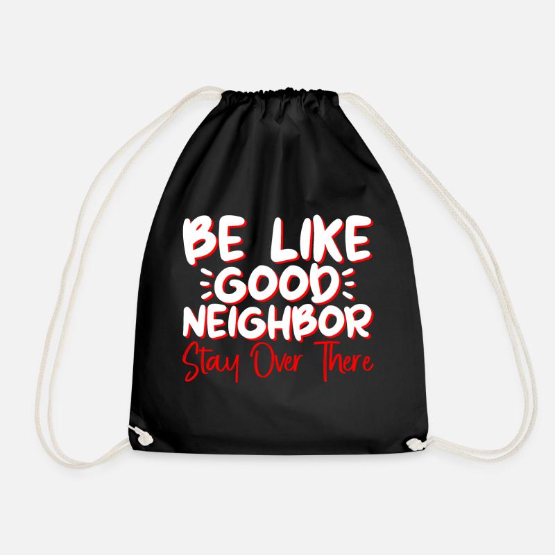 Be Like A Good Neighbor Stay Over There 4 - Turnbeutel - Schwarz