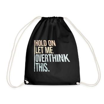 Hold On Let Me Overthink This Funny Joke Saying - Drawstring Bag - black - Front