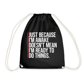 Just Because Im Awake Doesn't Mean Ready Do Things - Drawstring Bag - black - Front