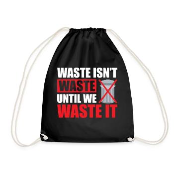 Waste isn't waste until we waste it - Turnbeutel - Schwarz - Vorne