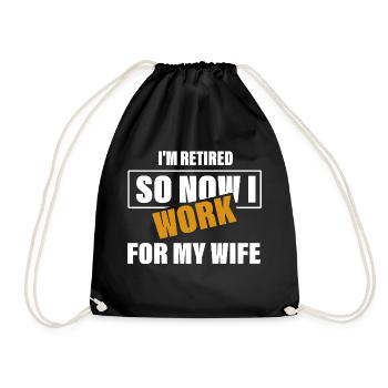 I'm Retired So Now I Work For My Wife Uncle Dad - Drawstring Bag - black - Front