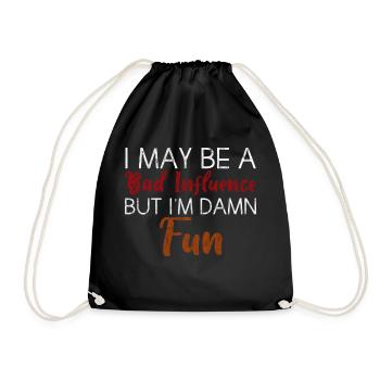 I May Be A Bad Influence But I'm Damn Fun 3 - Drawstring Bag - black - Front