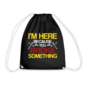 I am Here Because You Broke Something Handwerker - Drawstring Bag - black - Front