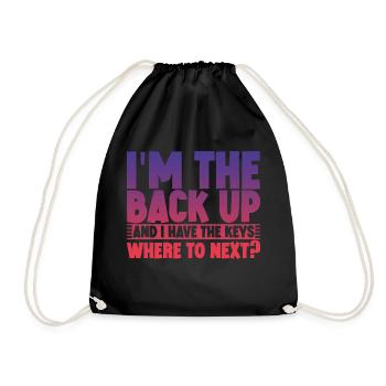 I'm The Back Up And I Have The Keys Where To Next3 - Drawstring Bag - black - Front