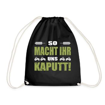 Bauerndemo Landwirt Demo So Macht Ihr Uns Kaputt - Turnbeutel - Schwarz - Vorne