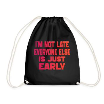 i'm Not Late Everyone Else is Just Early - Drawstring Bag - black - Front