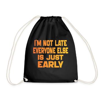 I'm Not Late Everyone Else Is Just Early Funny - Drawstring Bag - black - Front