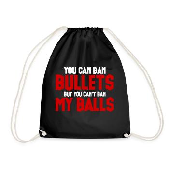 You Can Ban Bullets But You Can't Ban My Balls 4 - Drawstring Bag - black - Front