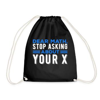 Mathematics Dear Math Stop Asking About Your X - Drawstring Bag - black - Front