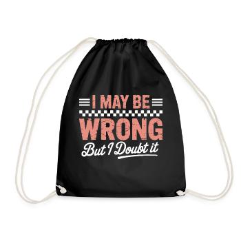 I May Be Wrong But I Doubt It – Funny Quote - Drawstring Bag - black - Front