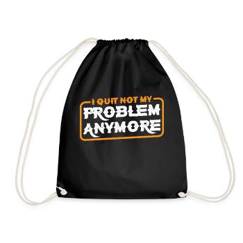 I Quit Not My Problem Anymore 3 - Turnbeutel - Schwarz - Vorne