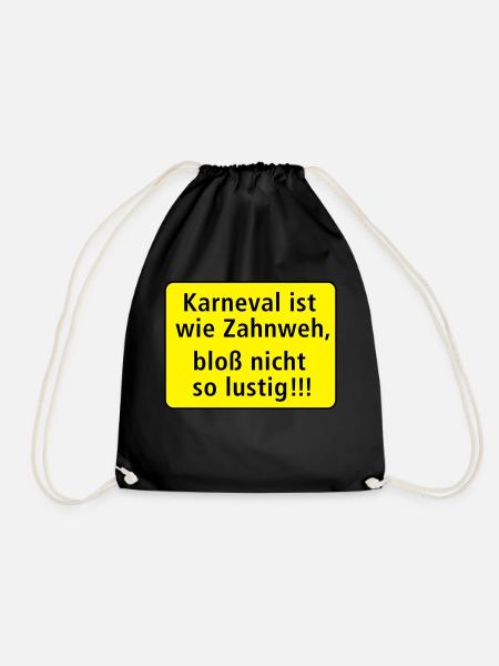 Karneval ist wie Zahnweh nur nicht so lustig - Turnbeutel - Schwarz