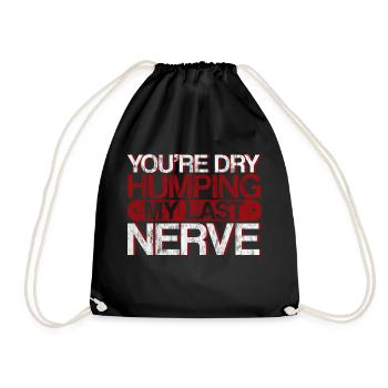 You're Dry Humping My Last Nerve 3 - Drawstring Bag - black - Front