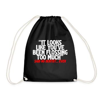 You've Been Flossing Too Much - Said No Dentist - Drawstring Bag - black - Front