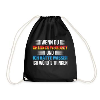 Wenn Du Brennen Würdest Und Ich Hätte Wasser Ich W - Turnbeutel - Schwarz - Vorne